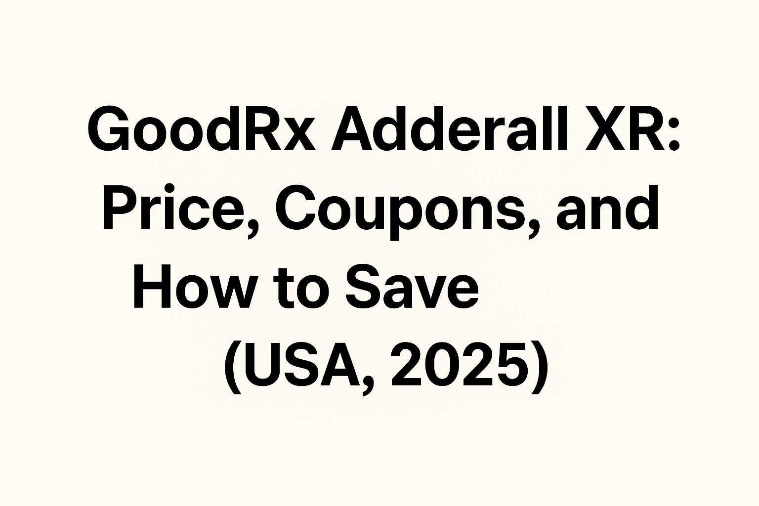 GoodRx Adderall XR Cost USA 2025 — Prices, Coupons, Alternatives &amp; Savings Tips