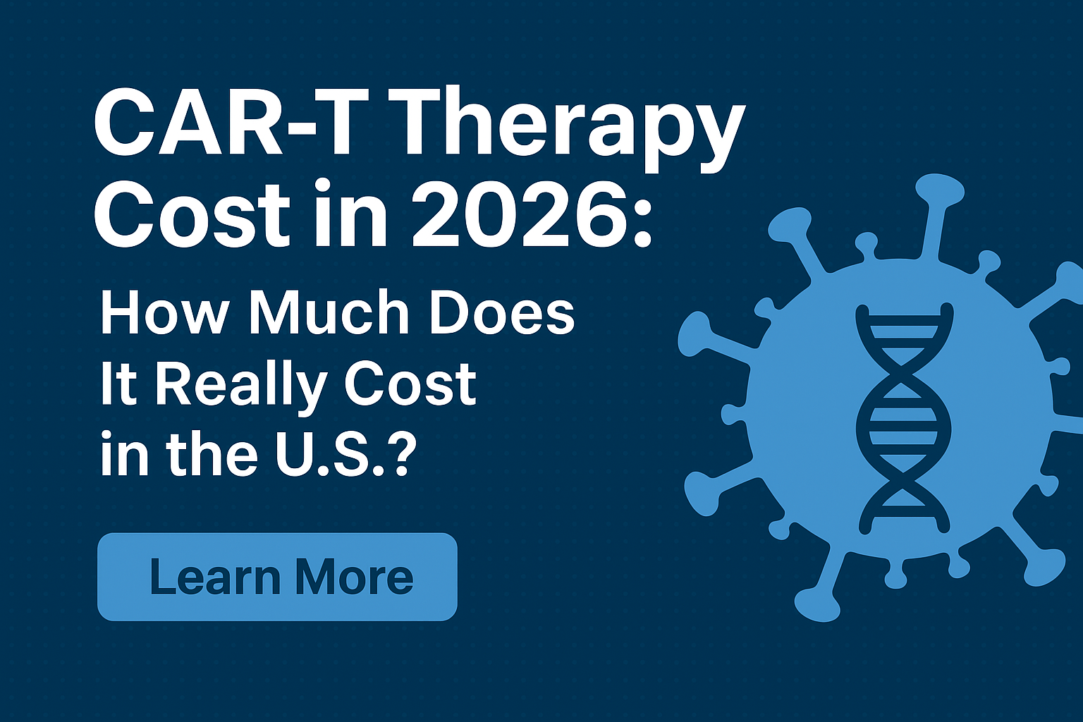 CAR-T Therapy Cost in 2026: How Much Does It Really Cost in the U.S.? - 2026 Drug Cost Analysis