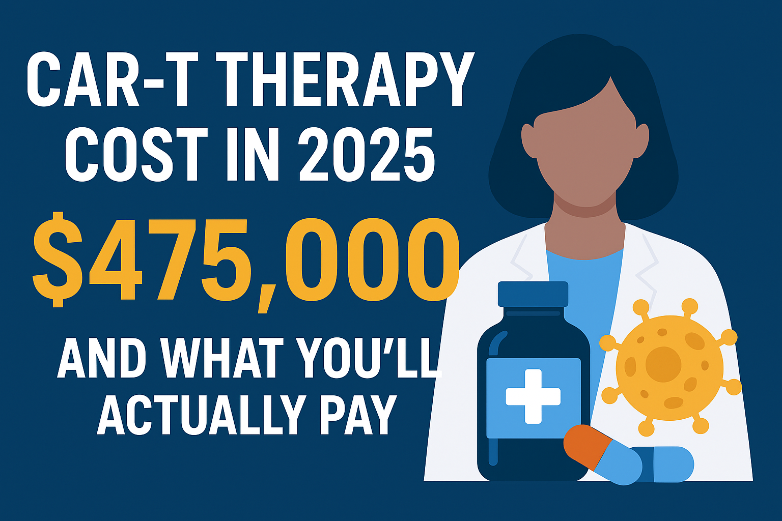 CAR-T Therapy Cost in 2025: Why It&#039;s $475,000 and What You&#039;ll Actually Pay - 2026 Drug Cost Analysis