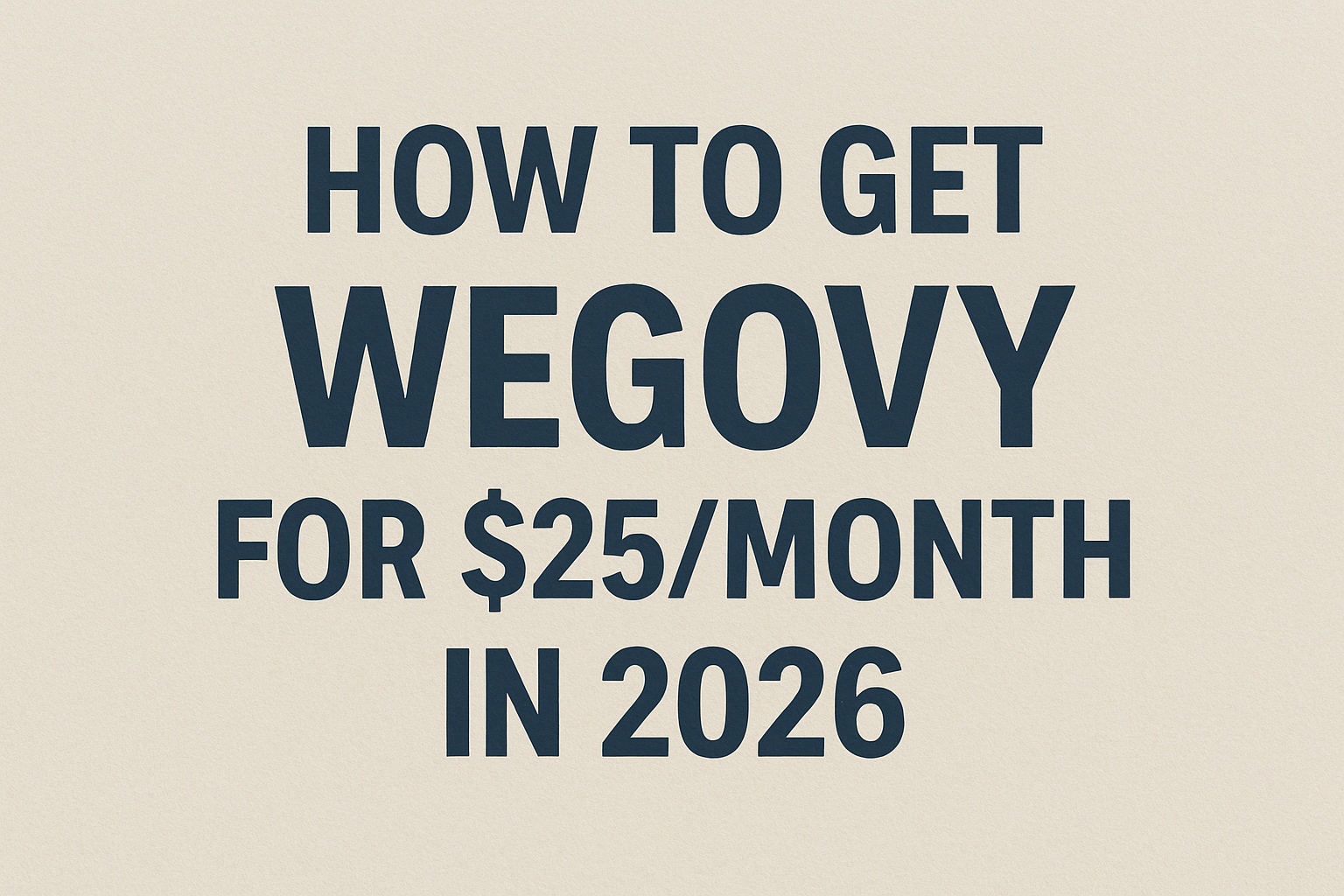 How to Get Wegovy for $25/Month in 2026